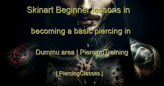 Skinart Beginner lessons in becoming a basic piercing in Dummu area | PiercingTraining | PiercingClasses | SkinartTraining-Turkey